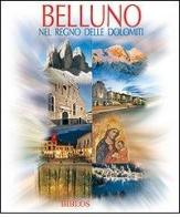 Belluno. Nel regno delle Dolomiti edito da Biblos