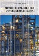 Metodi di calcolo per l'ingegneria chimica di Francesco Masu edito da & MyBook