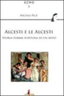 Alcesti e le Alcesti. Storie, forme e fortuna di un mito di Nicola Pice edito da Il Castello Edizioni