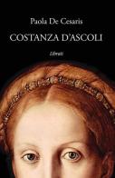 Costanza d'Ascoli di Paola De Cesaris edito da Lìbrati