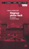 Magnus pictor fecit. Le indagini di Antonio Maietti vol.1 di Alberto Melloncelli edito da Robin