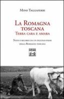 La Romagna toscana. Terra cara e amara di Mino Tagliaferri edito da Firenze Leonardo