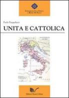 Unita e cattolica di Paolo Pasqualucci edito da Nuova Cultura