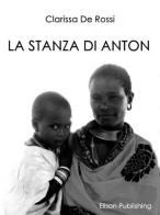 La stanza di Anton di Clarissa De Rossi edito da Elison Publishing