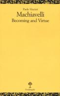 Machiavelli. Becoming and virtue di Paolo Vincieri edito da Il Nuovo Melangolo