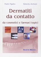 Dermatiti da contatto da cosmesi e farmaci topici di Paolo Pigatto, Roberto Zerboni edito da Edizioni Selecta