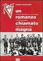 Un romanzo chiamato Magna. Vicende agonistiche e personaggi in 70 anni di calcio. Magnacavallo 1931-2000 di Danilo Bizzarri edito da Sometti