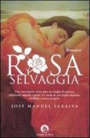 Rosa selvaggia di J. Manuel Saraiva edito da Cavallo di Ferro