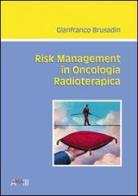 Risk management in oncologia radioterapica di Gianfranco Brusadin edito da New Magazine