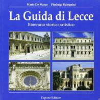 La guida di Lecce. Itinerario storico artistico di Mario De Marco edito da Capone Editore