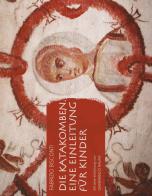 Die Katakomben. Eine Einleitung für Kinder di Fabrizio Bisconti edito da Pontificia Comm. Arch. Sacra