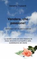 Vendere, che passione! di Demetrio Trussardi edito da ilmiolibro self publishing