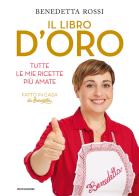 Il libro d'oro. Tutte le mie ricette più amate di Benedetta Rossi edito da Mondadori Electa