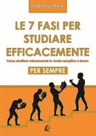 Le 7 fasi per studiare efficacemente. Come studiare velocemente in modo semplice e sicuro per sempre di Federico Troia edito da EBS Print