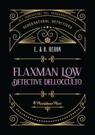 Flaxman Low detective dell'occulto di E. Heron, H. Heron edito da Providence Press