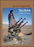 Taliban, il nemico sconosciuto di James Fergusson edito da Il Canneto Editore