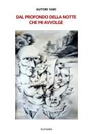 Dal profondo della notte che mi avvolge. Nuova ediz. edito da farsiunlibro.it