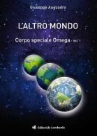 L' altro mondo. Corpo speciale omega vol.1 di Giuseppe Auguadro edito da Editoriale Lombarda