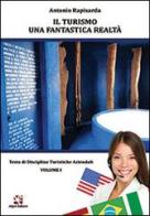 Il turismo una fantastica realtà. Testo di discipline turistiche aziendali vol.1 di Antonio Rapisarda edito da Algra