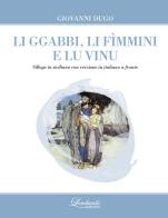 Li ggabbi, li fìmmini e lu vinu. Nuova ediz. di Giovanni Dugo edito da Lombardo Edizioni