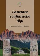 Costruire confini nelle Alpi. Disegnare, cancellare, riprovare di Luca Giarelli edito da Youcanprint