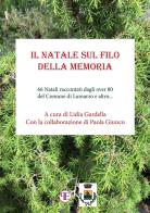 Il Natale sul filo della memoria. 66 Natali raccontati dagli over 80 del Comune di Lumarzo e altro... di Lidia Gardella, Paola Giunco edito da StreetLib