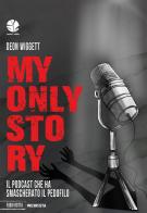 My only story. Il podcast che ha smascherato il pedofilo di Deon Wiggett edito da Round Robin Editrice