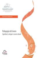 Pedagogia del lavoro. Significati, sviluppi e scenari attuali di Gennaro Balzano edito da Pensa Multimedia