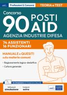 Manuale Concorso 90 posti Agenzia Industrie Difesa. 74 assistenti. 16 funzionari. Manuale e quesiti sulle materie comuni. Teoria e test. Con software di simulazione edito da Edises professioni & concorsi