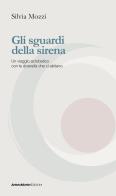 Gli sguardi della sirena. Un viaggio acrobatico con le diversità che ci abitano di Silvia Mozzi edito da AnimaMundi Edizioni