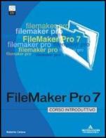 FileMaker Pro 7. Corso introduttivo. Con CD-ROM di Roberto Celano edito da Mondadori Informatica