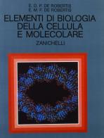 Elementi di biologia della cellula e molecolare di Eduardo D. De Robertis edito da Zanichelli