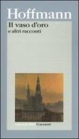 Il vaso d'oro e altri racconti di Ernst T. A. Hoffmann edito da Garzanti