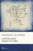 Capitalismo senza futuro di Emanuele Severino edito da Rizzoli