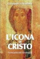 L' icona di Cristo. Fondamenti teologici di Christoph Schönborn edito da San Paolo Edizioni