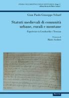 Statuti medievali di comunità urbane, rurali e montane. Esperienze in Lombardia e Toscana di Gian Paolo Giuseppe Scharf edito da Aracne