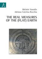 The real measures of the (flat) Earth di Adriana Caterina Rocchia, Michele Vassallo edito da Aracne
