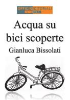 Acqua su bici scoperte di Gianluca Bissolati edito da StreetLib