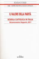 Il valore della parità. Scuola cattolica in Italia. Diciassettesimo rapporto edito da La Scuola SEI