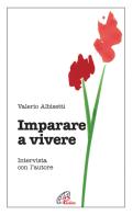 Imparare a vivere. Intervista con l'autore di Valerio Albisetti edito da Paoline Editoriale Libri
