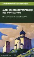 Altri asceti contemporanei del monte Athos. Vite luminose sulla via della santità di Cherubim edito da Monasterium