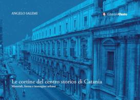 Le cortine del centro storico di Catania: materiali, forma e immagine urbana di Angelo Salemi edito da Edizioni Efesto