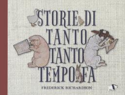 Storie di tanto tanto tempo fa. Ediz. a colori di Frederick Richardson edito da Pulce