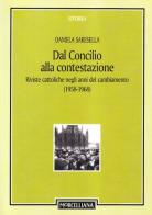 Dal Concilio alla contestazione. Riviste cattoliche negli anni del cambiamento (1958-1968) di Daniela Saresella edito da Morcelliana