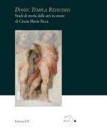 Donec templa refeceris. Studi di storia delle arti in onore di Cinzia Maria Sicca edito da Edizioni ETS