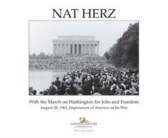Nat Herz. With the march on Washington for jobs and freedom. August 28, 1963, impressions of America on its way. Ediz. illustrata edito da Gangemi Editore