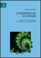 L' esperimento di Afshar. Verso un nuovo approccio al principio di complementarità di Fausto Intilla edito da Aracne