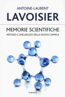 Memorie scientifiche. Metodo e linguaggio della nuova chimica di Antoine-Laurent Lavoisier edito da Edizioni Theoria