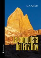 La conquista del Fitz Roy di M. A. Azéma edito da Alpine Studio