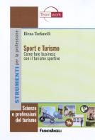 Sport e turismo. Come fare business con il turismo sportivo di Elena Tarfanelli edito da Franco Angeli